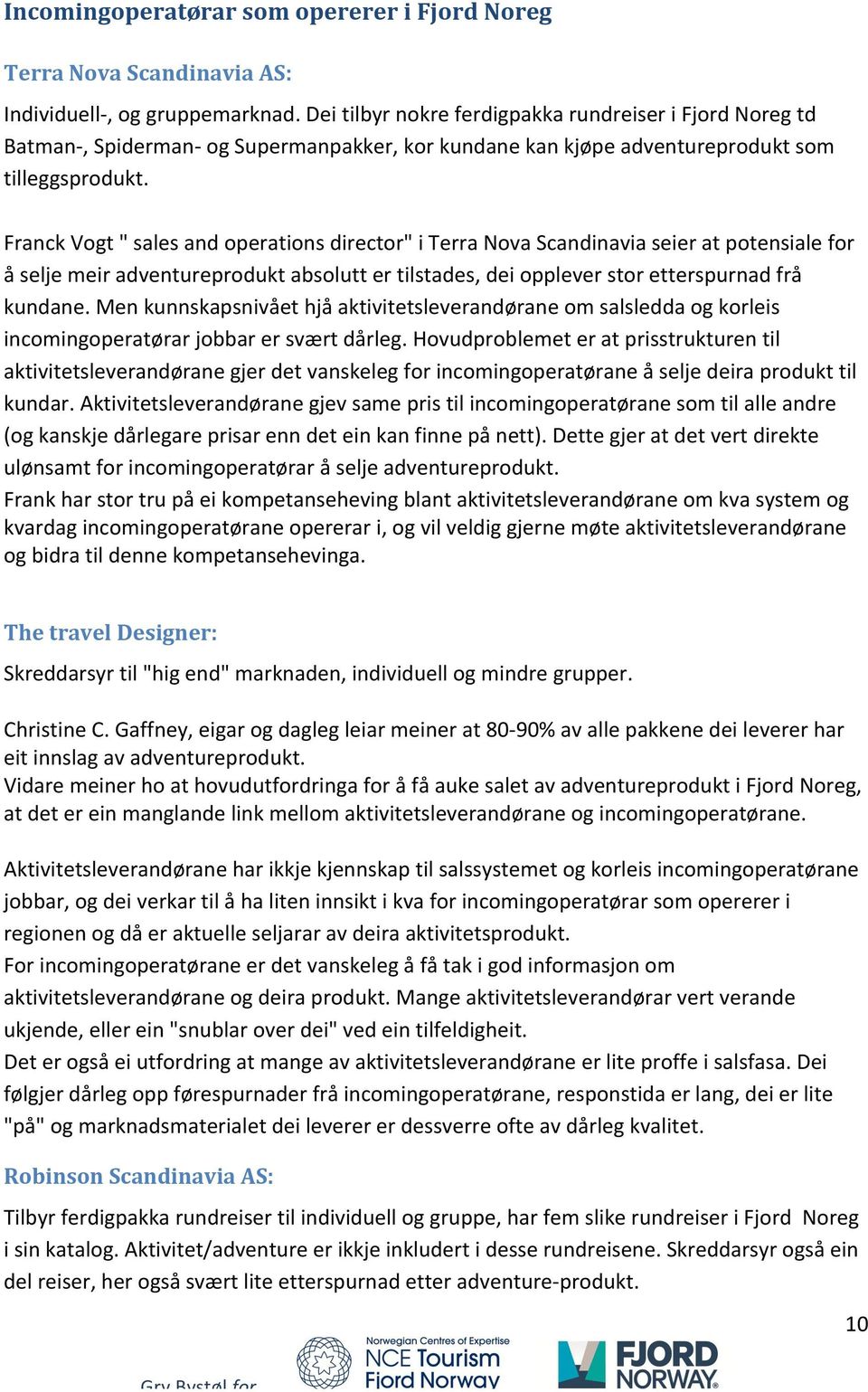 FranckVogtsalesandoperationsdirectoriTerraNovaScandinaviaseieratpotensialefor åseljemeiradventureproduktabsoluttertilstadesdeioppleverstoretterspurnadfrå kundane.