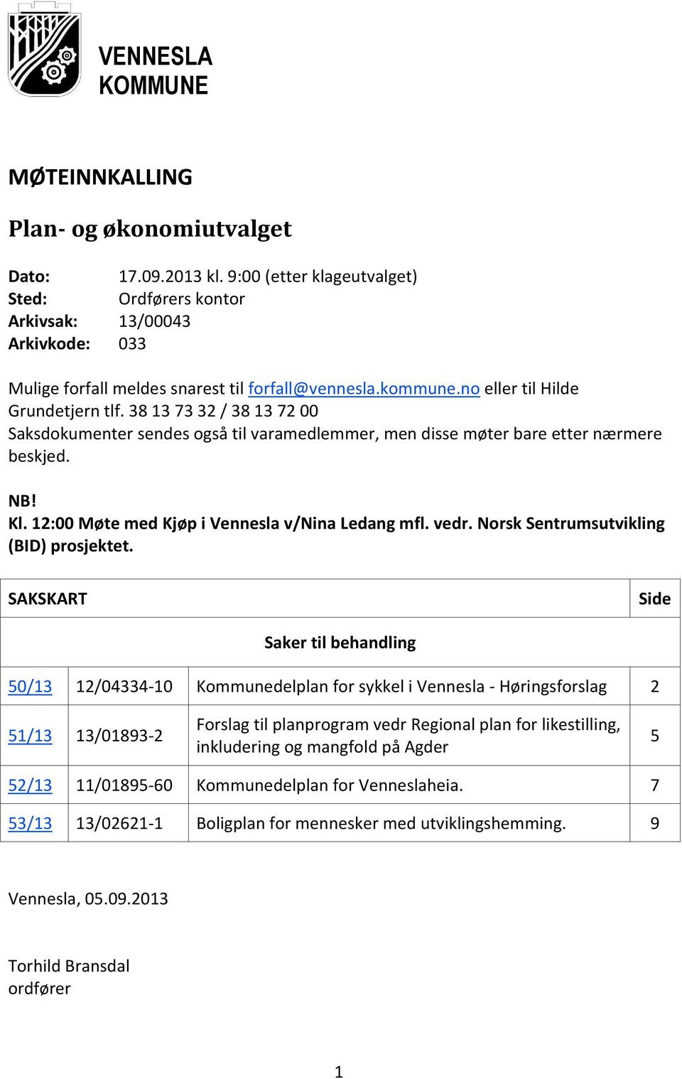 12:00 Møte med Kjøp i Vennesla v/nina Ledang mfl. vedr. Norsk Sentrumsutvikling (BID) prosjektet.