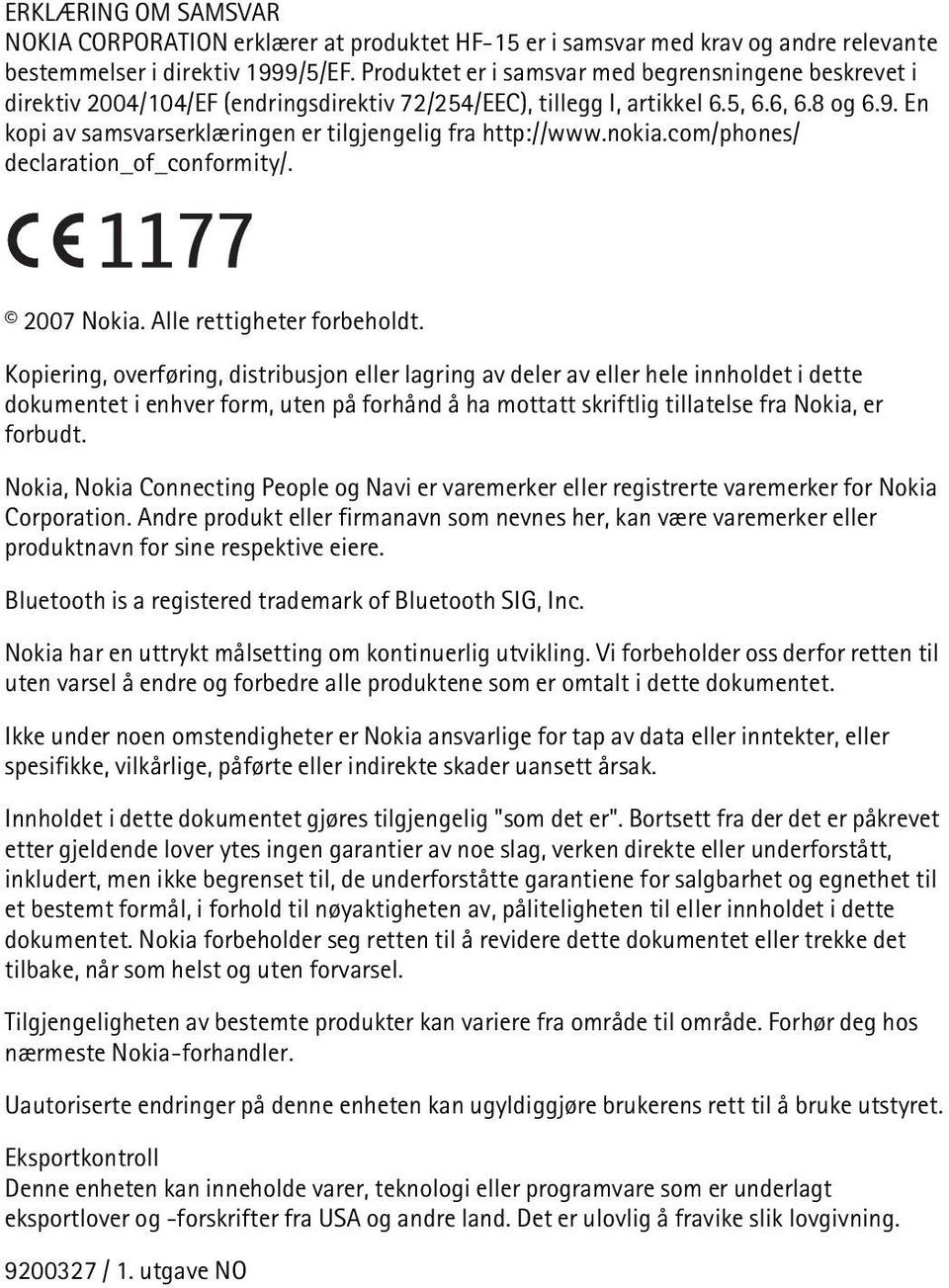 En kopi av samsvarserklæringen er tilgjengelig fra http://www.nokia.com/phones/ declaration_of_conformity/. 2007 Nokia. Alle rettigheter forbeholdt.