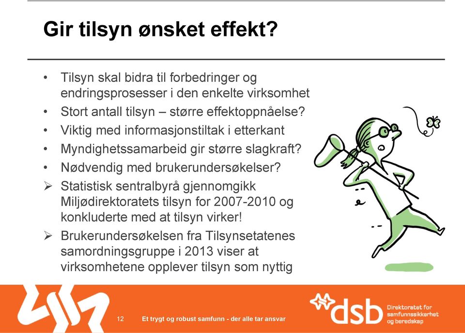 Viktig med informasjonstiltak i etterkant Myndighetssamarbeid gir større slagkraft? Nødvendig med brukerundersøkelser?