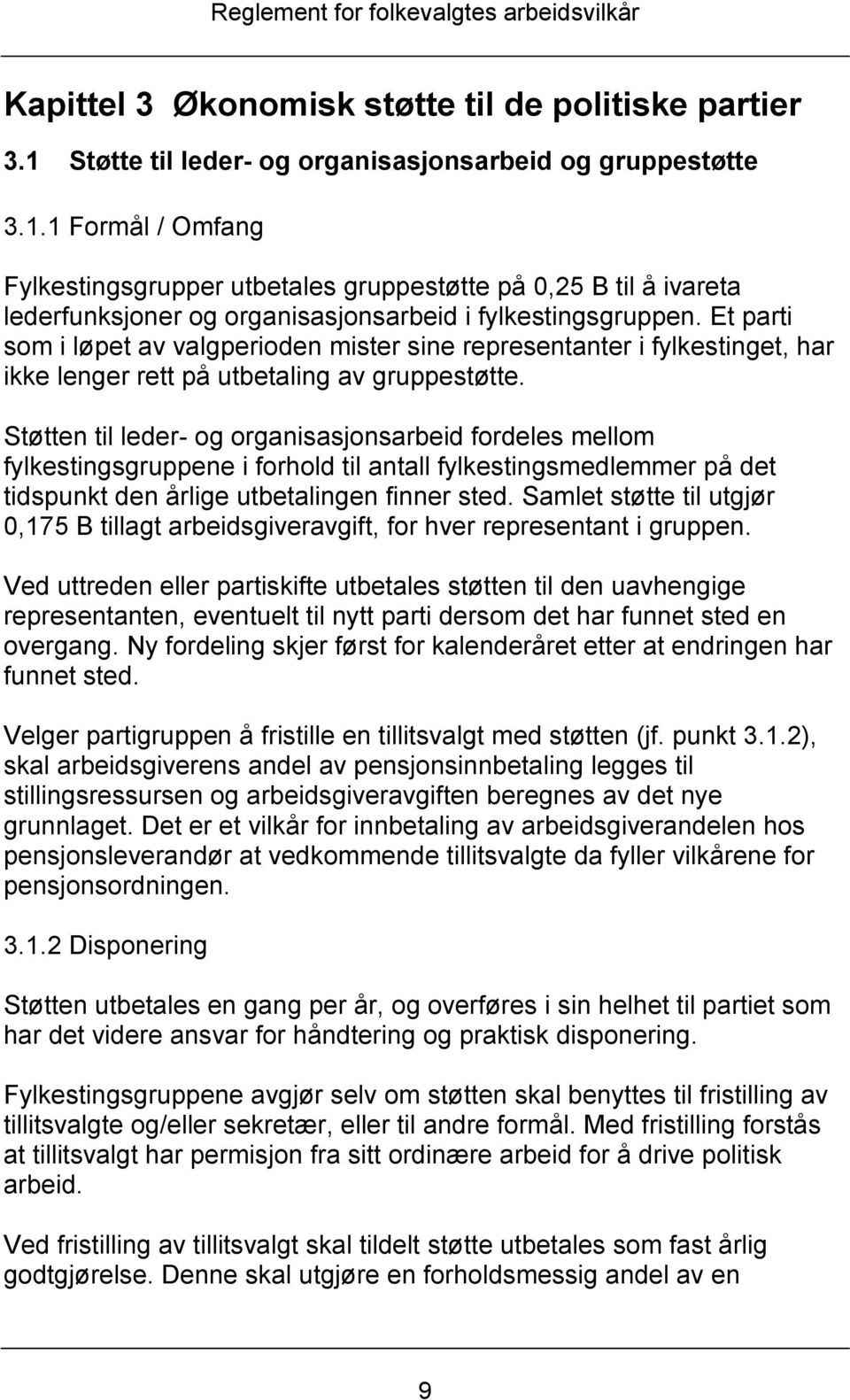 1 Formål / Omfang Fylkestingsgrupper utbetales gruppestøtte på 0,25 B til å ivareta lederfunksjoner og organisasjonsarbeid i fylkestingsgruppen.