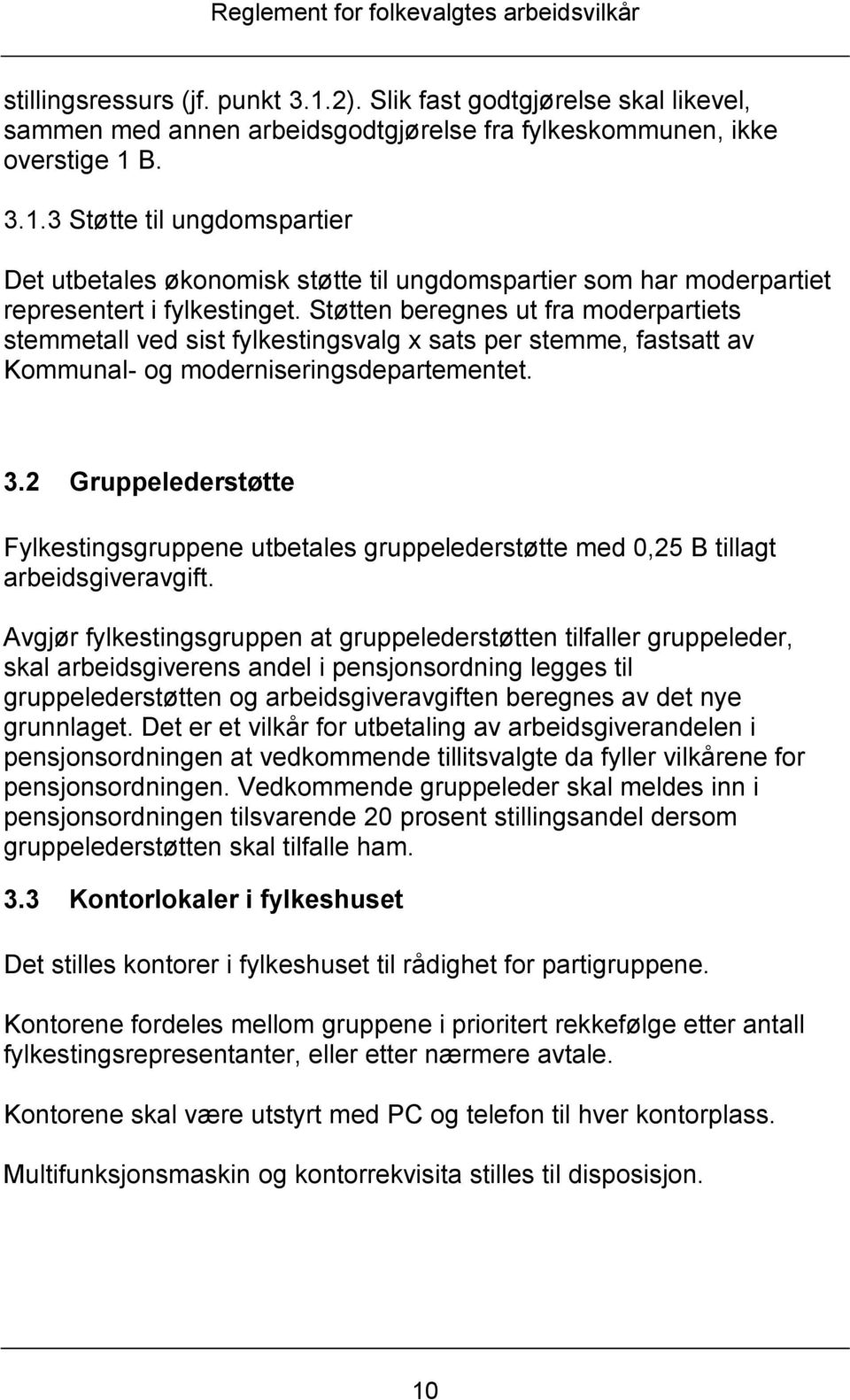 2 Gruppelederstøtte Fylkestingsgruppene utbetales gruppelederstøtte med 0,25 B tillagt arbeidsgiveravgift.