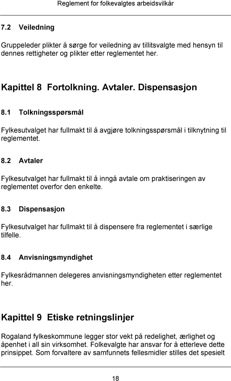 2 Avtaler Fylkesutvalget har fullmakt til å inngå avtale om praktiseringen av reglementet overfor den enkelte. 8.