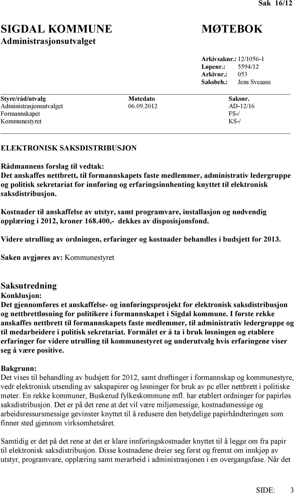 og politisk sekretariat for innføring og erfaringsinnhenting knyttet til elektronisk saksdistribusjon.