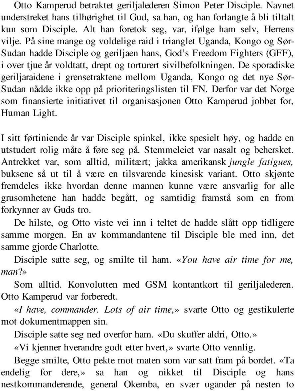 På sine mange og voldelige raid i trianglet Uganda, Kongo og Sør- Sudan hadde Disciple og geriljaen hans, God s Freedom Fighters (GFF), i over tjue år voldtatt, drept og torturert sivilbefolkningen.