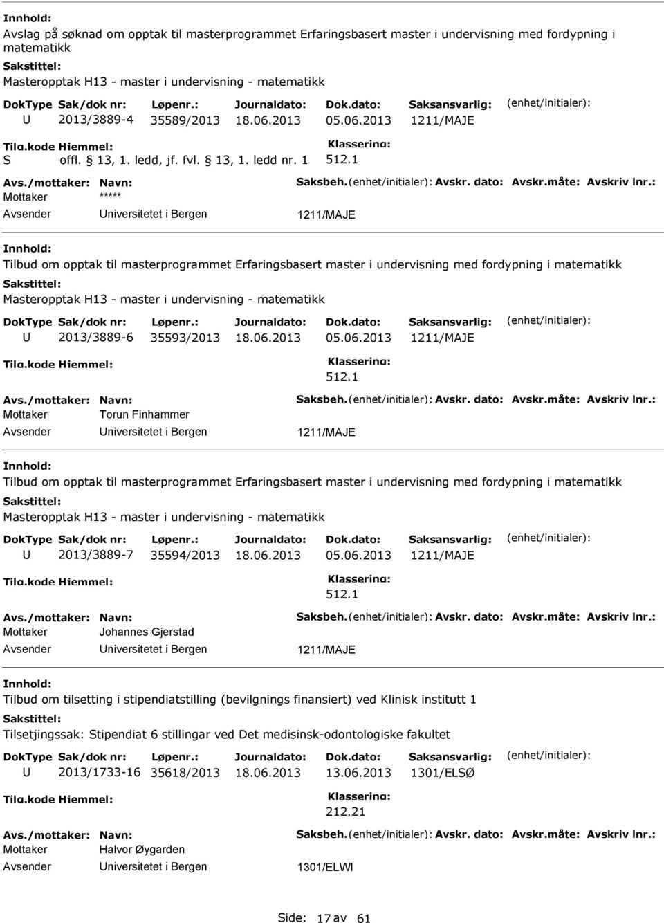 : Mottaker niversitetet i Bergen 1211/MAJE Tilbud om opptak til masterprogrammet Erfaringsbasert master i undervisning med fordypning i matematikk Masteropptak H13 - master i undervisning -