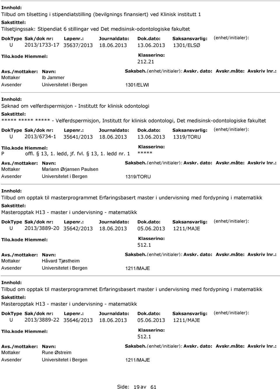 : Mottaker b Jammer niversitetet i Bergen 1301/ELW øknad om velferdspermisjon - nstitutt for klinisk odontologi - Velferdspermisjon, nstitutt for klinisk odontologi, Det medisinsk-odontologiske