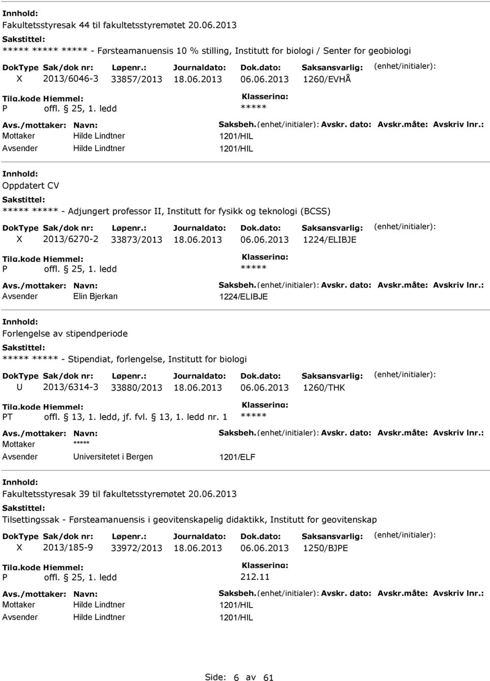 : Mottaker Hilde Lindtner 1201/HL Hilde Lindtner 1201/HL Oppdatert CV - Adjungert professor, nstitutt for fysikk og teknologi (BC) 2013/6270-2 33873/2013 06.06.2013 1224/ELBJE offl. 25, 1. ledd Avs.