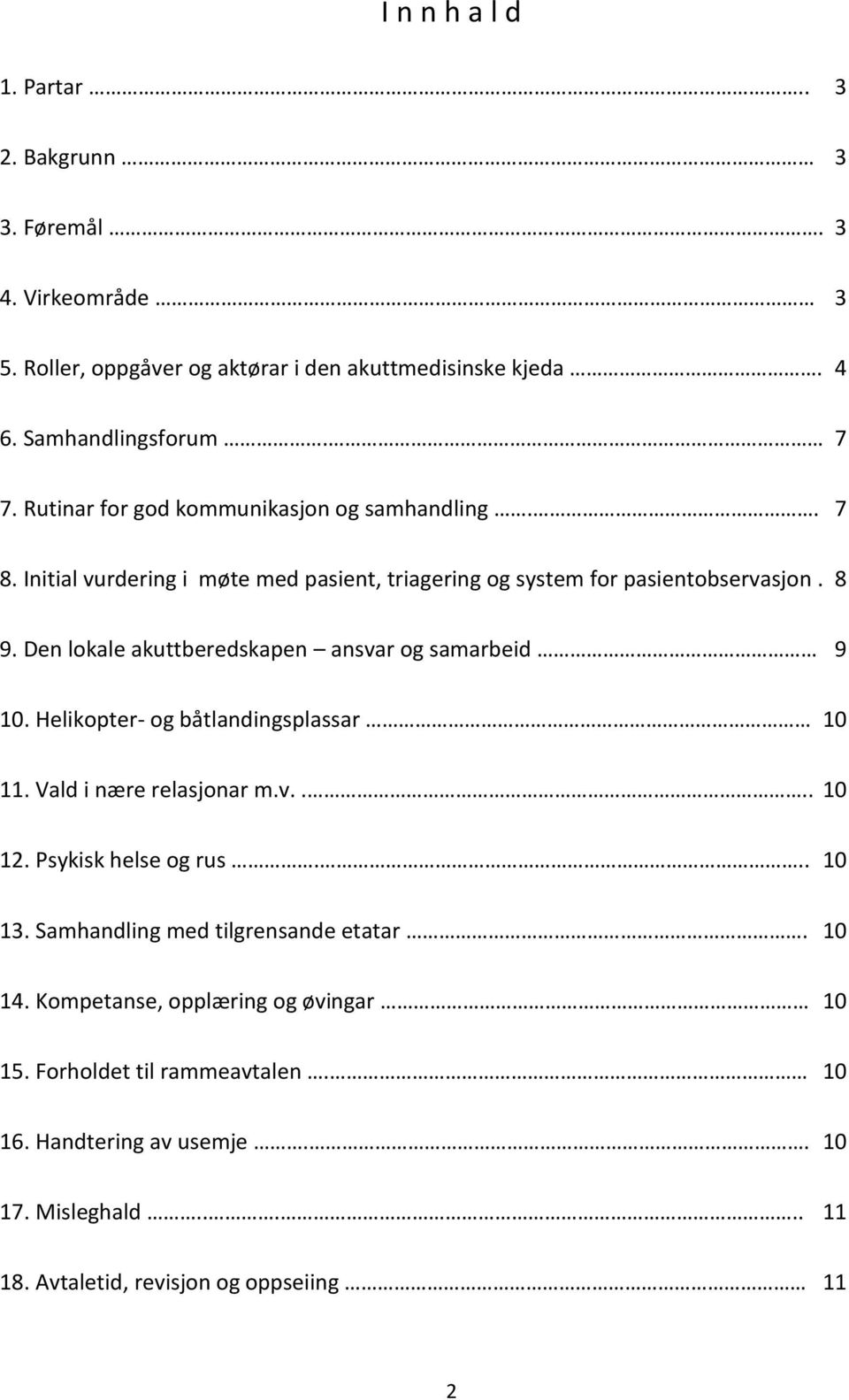 Den lokale akuttberedskapen ansvar og samarbeid 9 10. Helikopter- og båtlandingsplassar 10 11. Vald i nære relasjonar m.v.... 10 12. Psykisk helse og rus... 10 13.