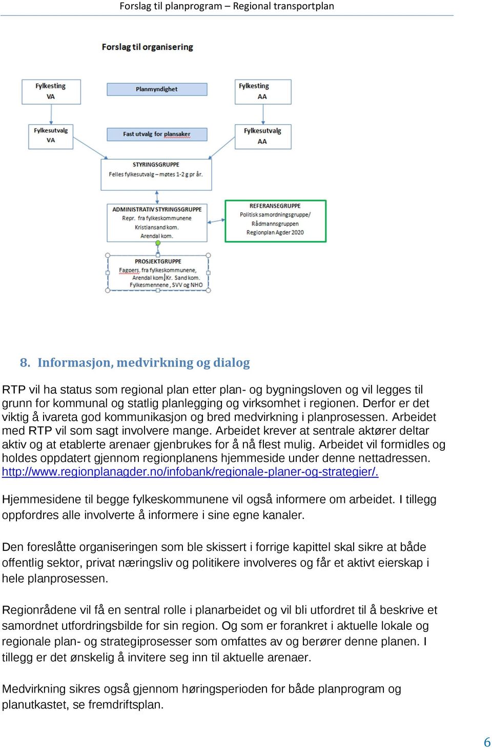 Derfor er det viktig å ivareta god kommunikasjon og bred medvirkning i planprosessen. Arbeidet med RTP vil som sagt involvere mange.