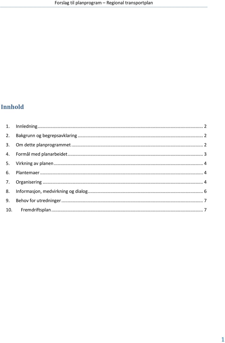 Formål med planarbeidet... 3 5. Virkning av planen... 4 6. Plantemaer... 4 7.