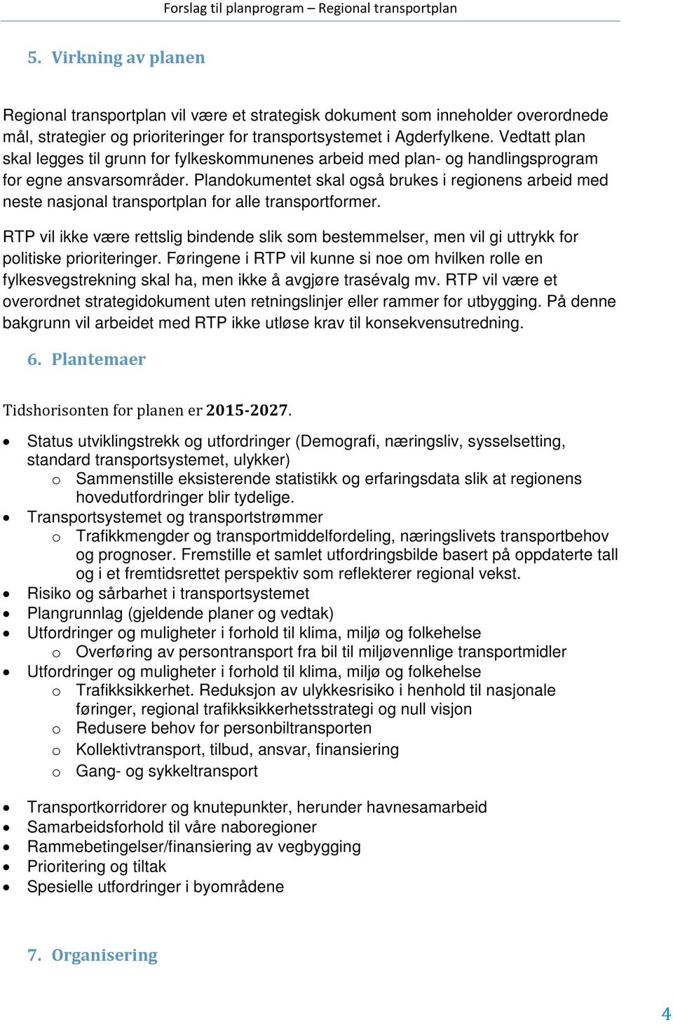 Plandokumentet skal også brukes i regionens arbeid med neste nasjonal transportplan for alle transportformer.