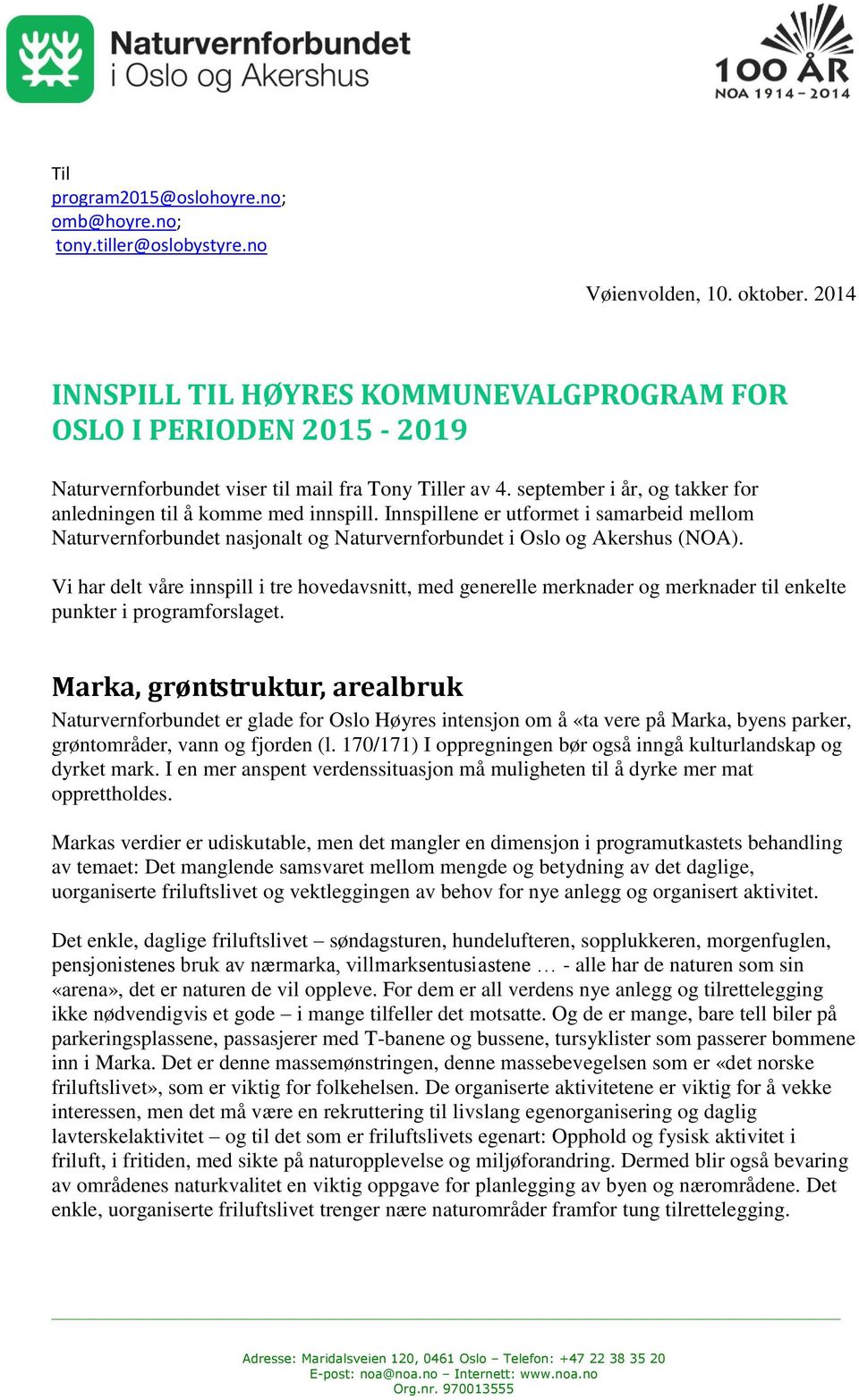 Innspillene er utformet i samarbeid mellom Naturvernforbundet nasjonalt og Naturvernforbundet i Oslo og Akershus (NOA).