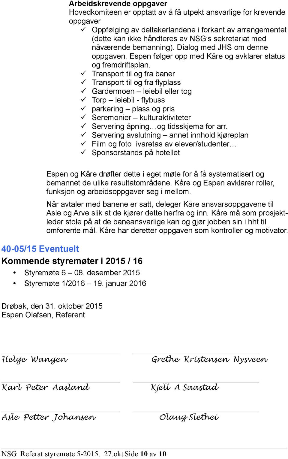 ü Transport til og fra baner ü Transport til og fra flyplass ü Gardermoen leiebil eller tog ü Torp leiebil - flybuss ü parkering plass og pris ü Seremonier kulturaktiviteter ü Servering åpning og