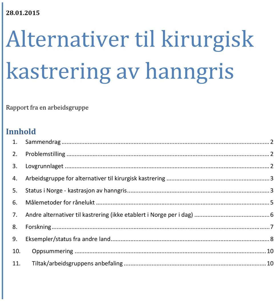 Status i Norge kastrasjon av hanngris... 3 6. Målemetoder for rånelukt... 5 7.