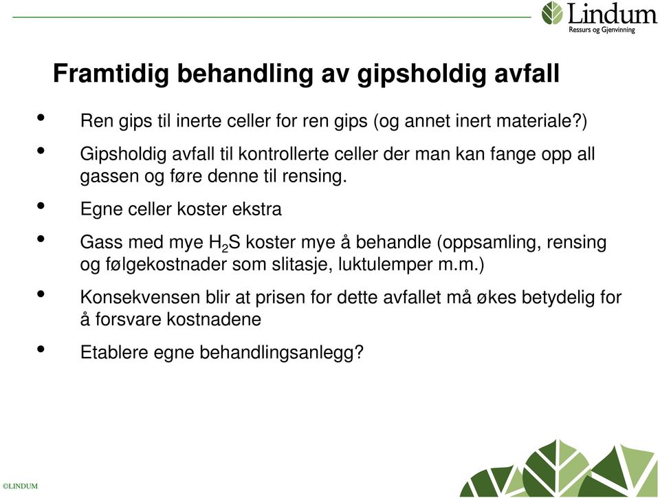 Egne celler koster ekstra Gass med mye H 2 S koster mye å behandle (oppsamling, rensing og følgekostnader som