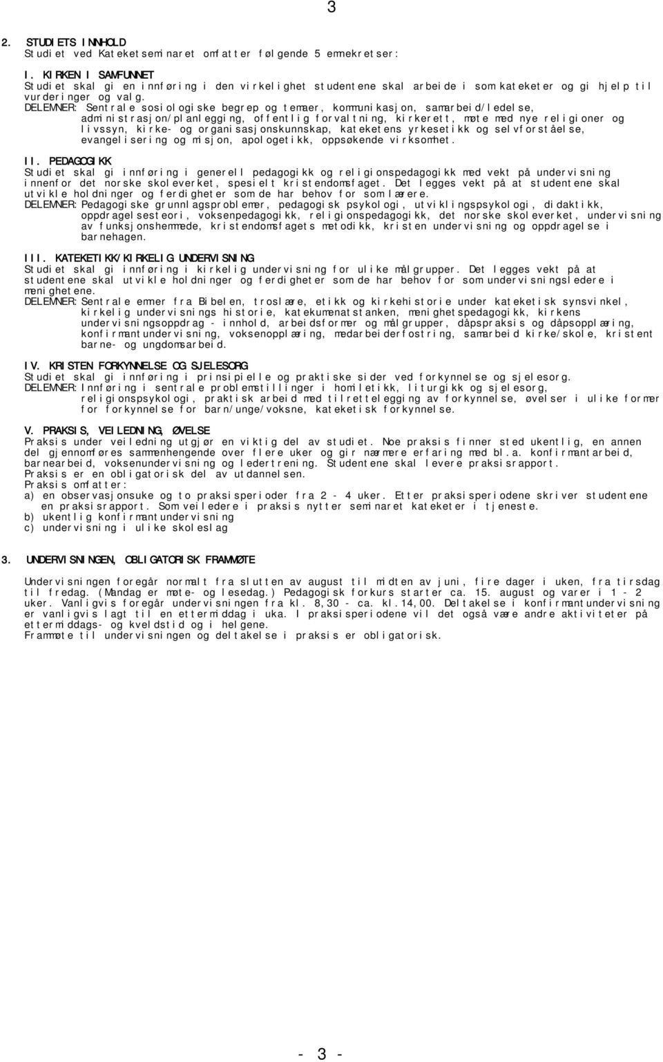 DELEMNER: Sent r al e sosi ol ogi ske begr ep og t emaer, kommuni kasj on, samar bei d/ l edel se, admi ni st r asj on/ pl anl eggi ng, of f ent l i g f or val t ni ng, ki r ker et t, møt e med nye r