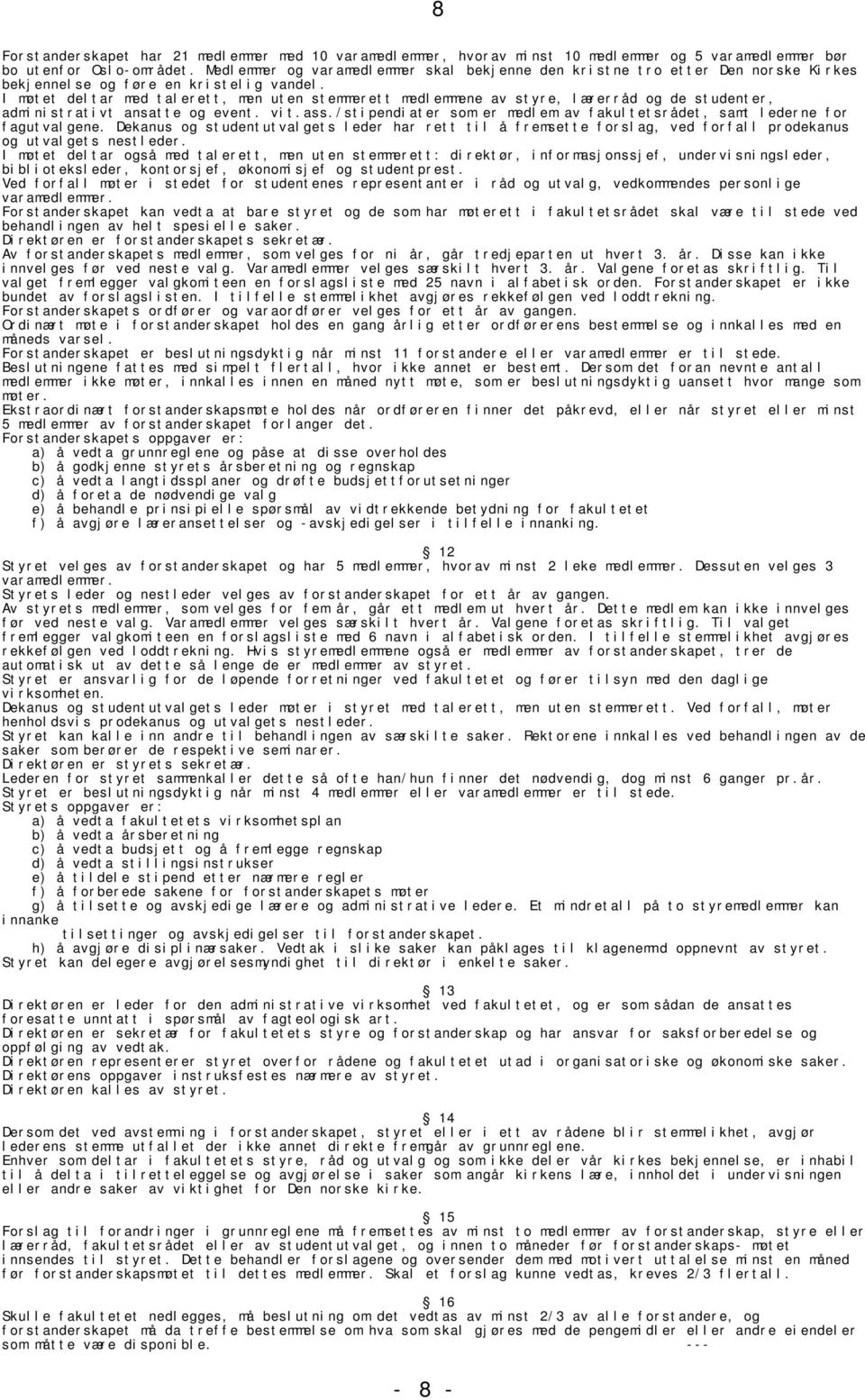 I møt et del t ar med t al er et t, men ut en st emmer et t medl emmene av st yr e, l ær er r åd og de st udent er, admi ni st r at i vt ansat t e og event. vi t. ass.