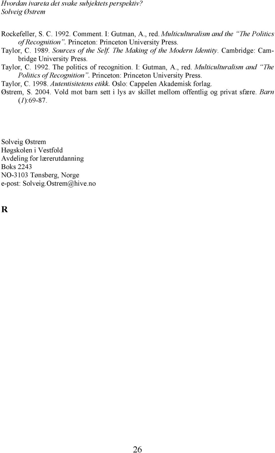 Multiculturalism and The Politics of Recognition. Princeton: Princeton University Press. Taylor, C. 1998. Autentisitetens etikk. Oslo: Cappelen Akademisk forlag. Østrem, S.