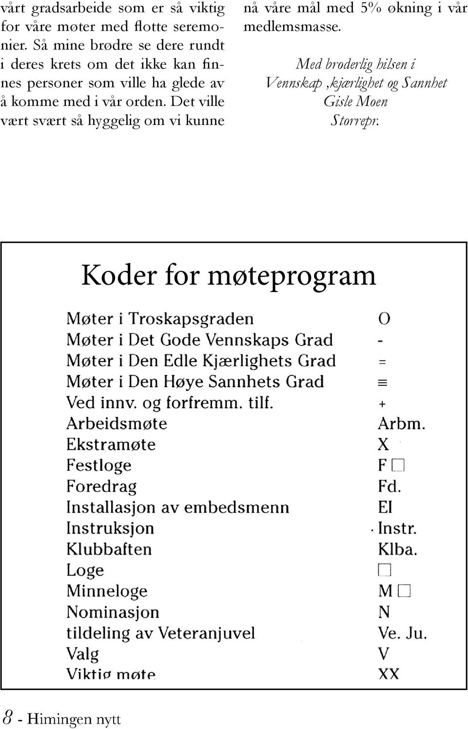 komme med i vår orden.