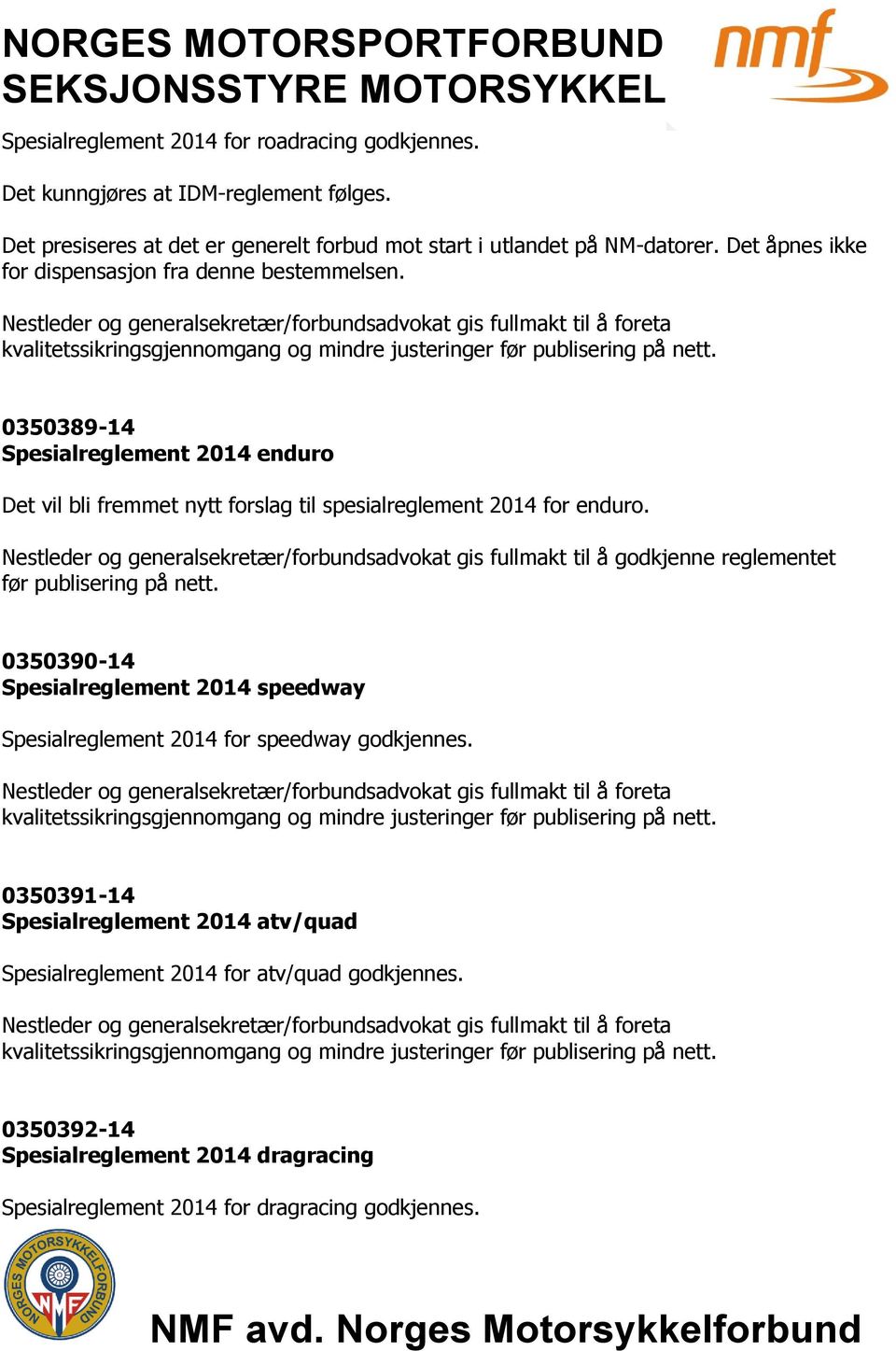 Nestleder og generalsekretær/forbundsadvokat gis fullmakt til å godkjenne reglementet før publisering på nett.