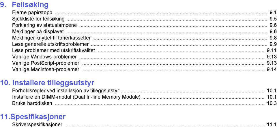 .. 9.13 Vanlige Macintosh-problemer... 9.14 10. Installere tilleggsutstyr Forholdsregler ved installasjon av tilleggsutstyr... 10.1 Installere en DIMM-modul (Dual In-line Memory Module).