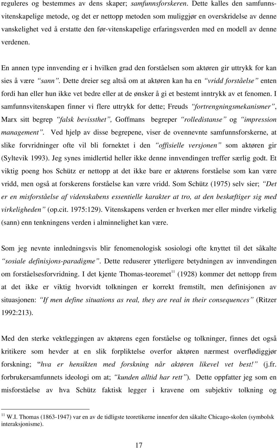 denne verdenen. En annen type innvending er i hvilken grad den forståelsen som aktøren gir uttrykk for kan sies å være sann.