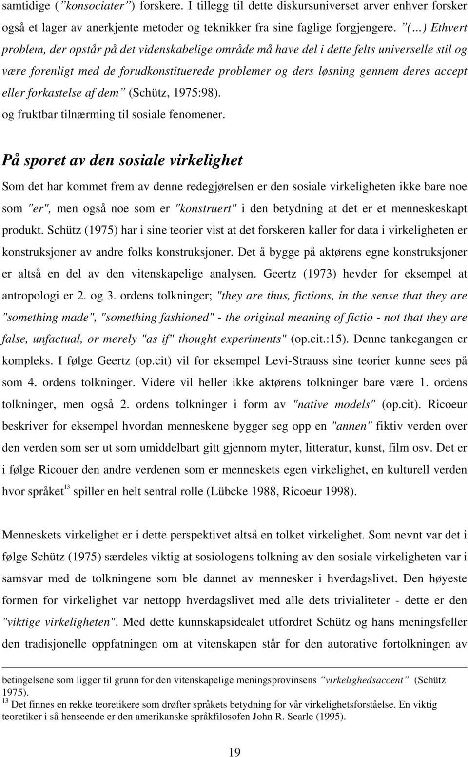 forkastelse af dem (Schütz, 1975:98). og fruktbar tilnærming til sosiale fenomener.