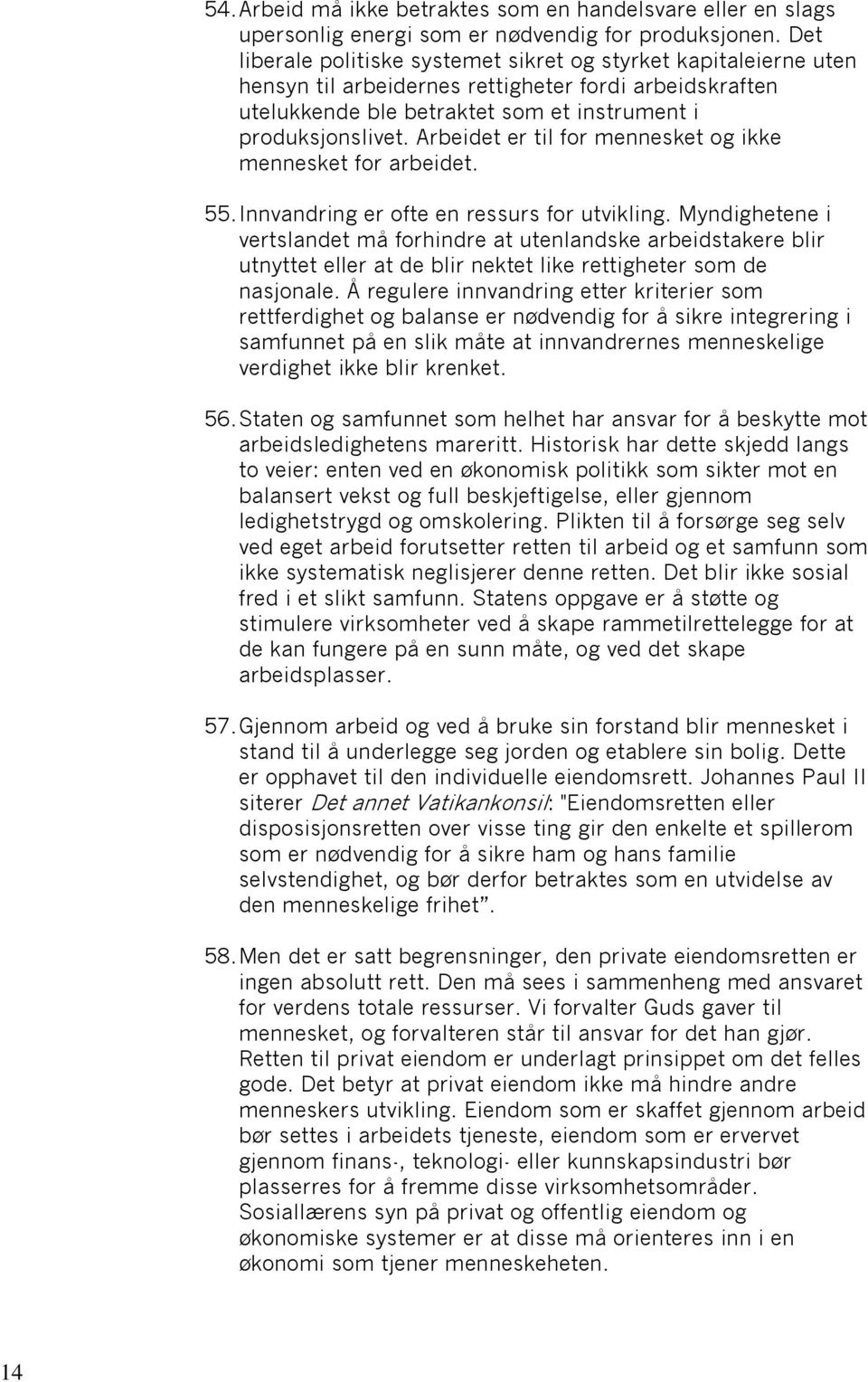 Arbeidet er til for mennesket og ikke mennesket for arbeidet. 55. Innvandring er ofte en ressurs for utvikling.