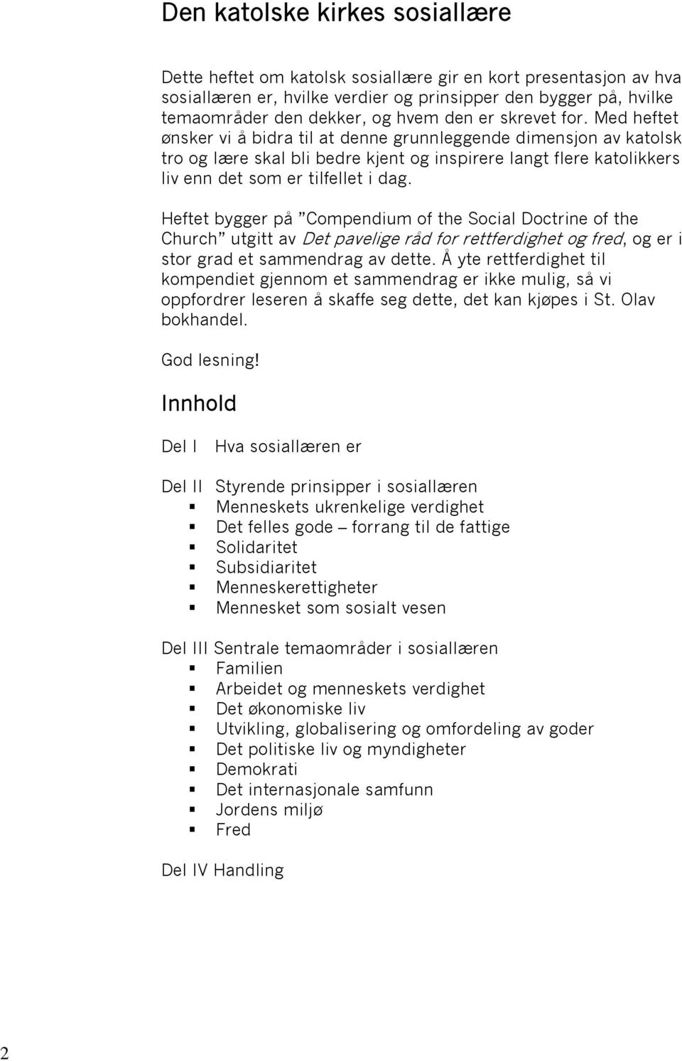 Med heftet ønsker vi å bidra til at denne grunnleggende dimensjon av katolsk tro og lære skal bli bedre kjent og inspirere langt flere katolikkers liv enn det som er tilfellet i dag.