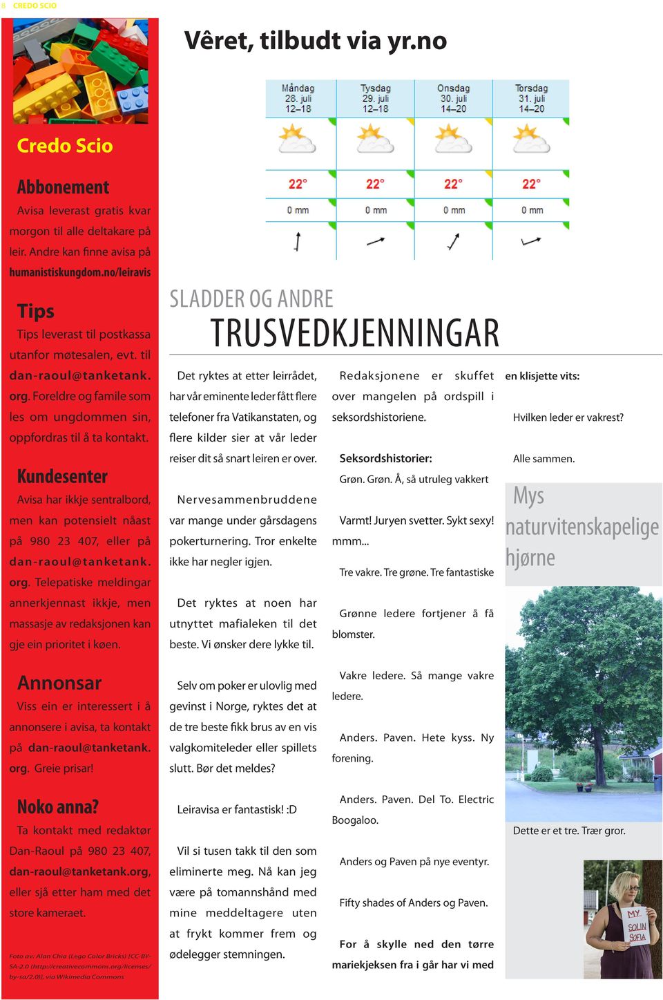 Kundesenter Avisa har ikkje sentralbord, men kan potensielt nåast på 980 23 407, eller på dan-raoul@tanketank. org.