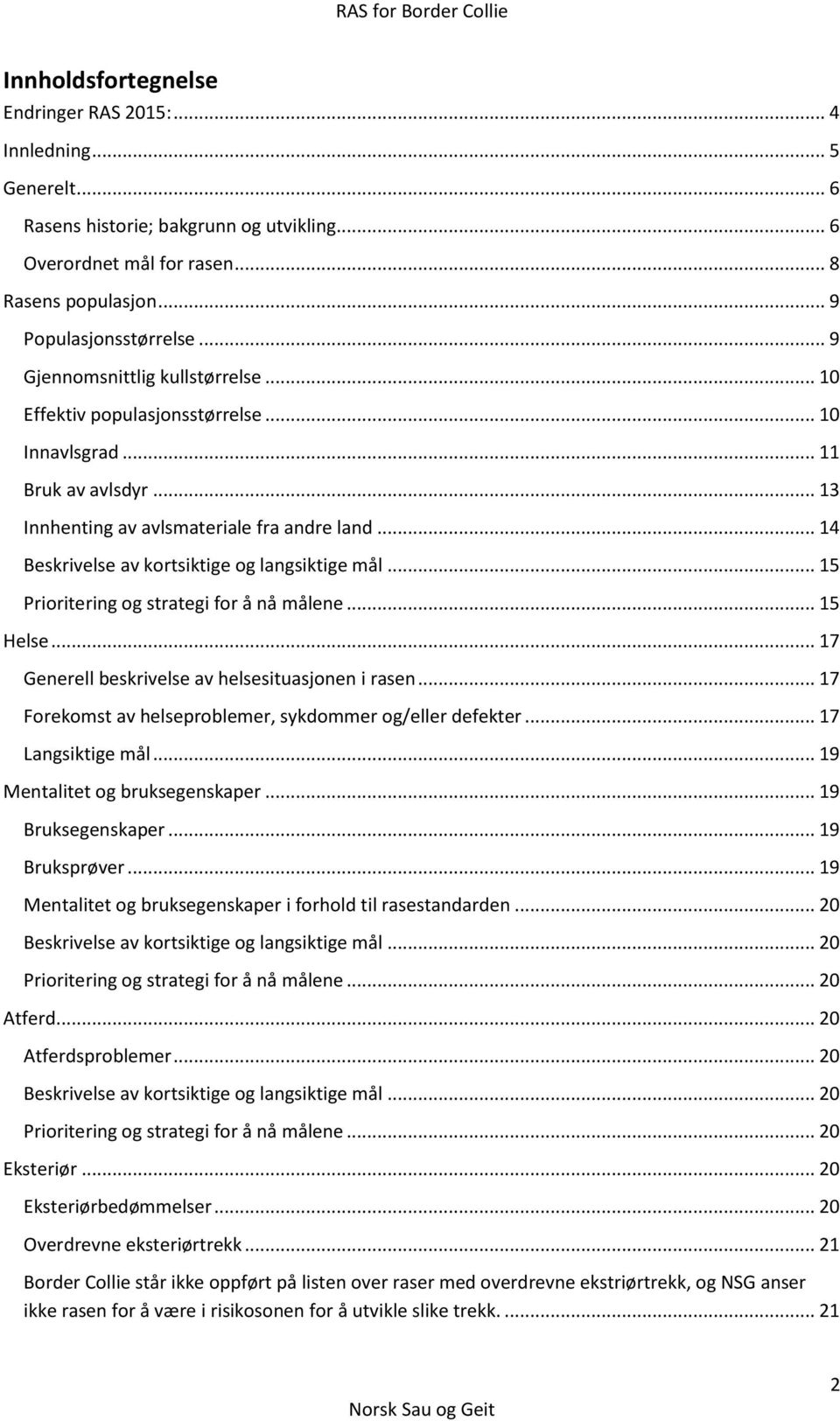 .. 14 Beskrivelse av kortsiktige og langsiktige mål... 15 Prioritering og strategi for å nå målene... 15 Helse... 17 Generell beskrivelse av helsesituasjonen i rasen.