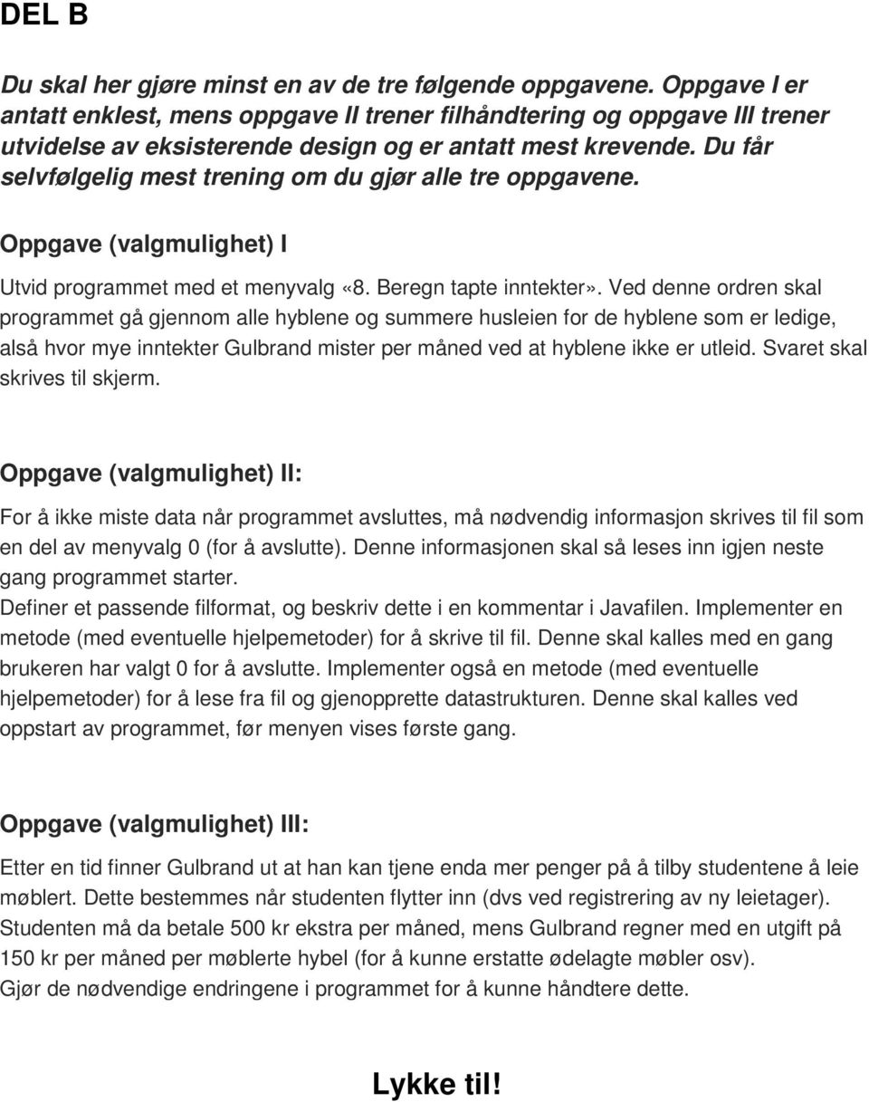 Du får selvfølgelig mest trening om du gjør alle tre oppgavene. Oppgave (valgmulighet) I Utvid programmet med et menyvalg «8. Beregn tapte inntekter».