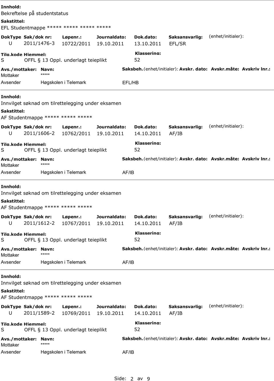 2011 EFL/R EFL/HB nnvilget søknad om tilrettelegging under eksamen AF tudentmappe ***** ***** ***** 2011/1606-2