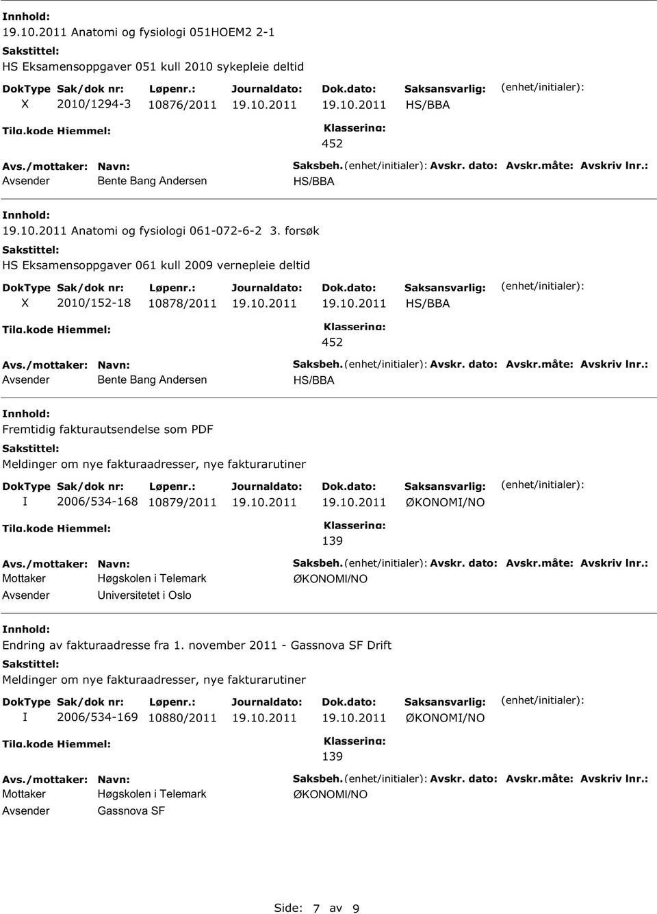 forsøk H Eksamensoppgaver 061 kull 2009 vernepleie deltid 2010/1-18 10878/2011 H/BBA Avsender Bente Bang Andersen 4 H/BBA Fremtidig fakturautsendelse som PDF Meldinger