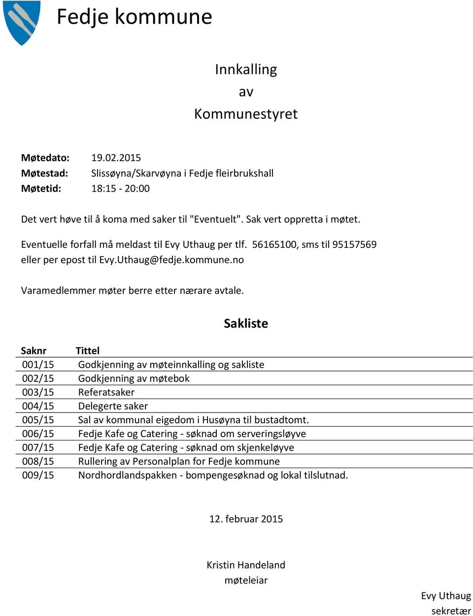 no Varamedlemmer møter berre etter nærare avtale.