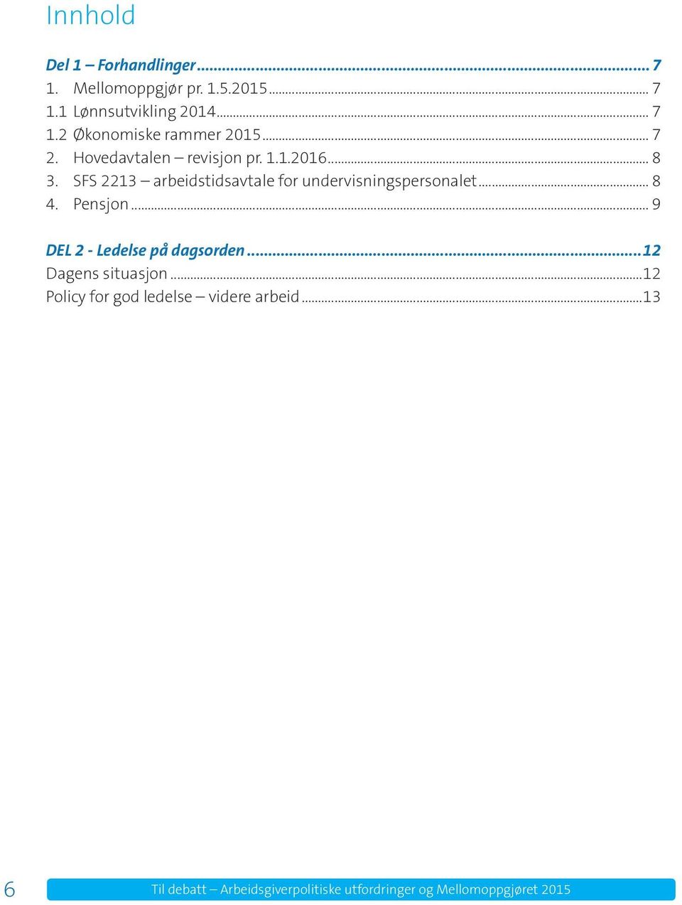 SFS 2213 arbeidstidsavtale for undervisningspersonalet... 8 4. Pensjon... 9 DEL 2 - Ledelse på dagsorden.