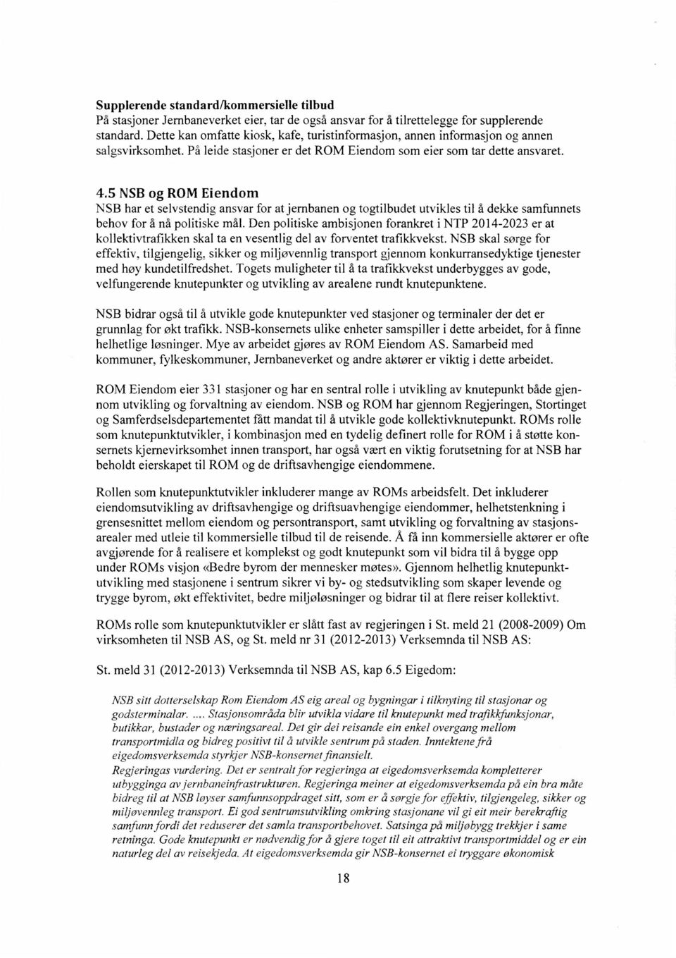 5 NSB og ROM Eiendom NSB har et selvstendig ansvar for at jernbanen og togtilbudet utvikles til å dekke samfunnets behov for å nå politiske mål.