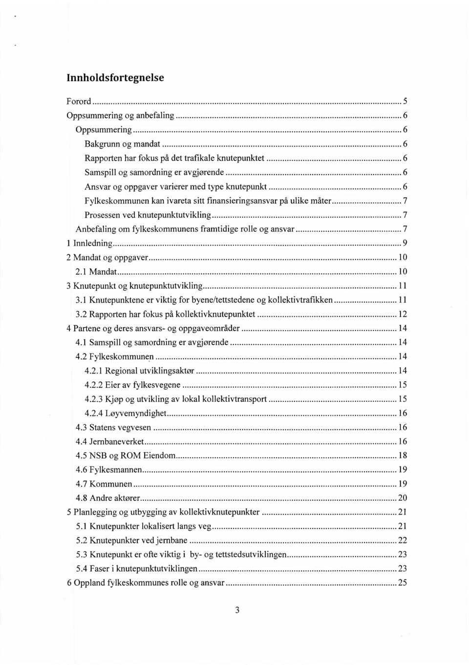 ansvar 7 1 Innledning 9 2 Mandat og oppgaver 10 2.1 Mandat 10 3 Knutepunkt og knutepunktutvikling 11 3.1 Knutepunktene er viktig for byene/tettstedene og kollektivtrafikken 11 3.