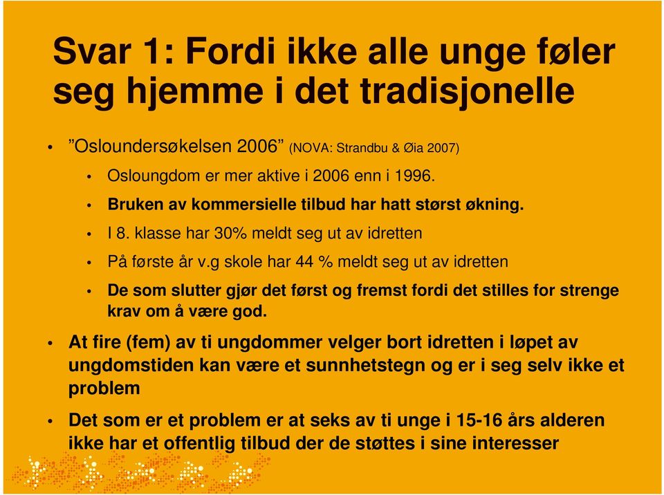 g skole har 44 % meldt seg ut av idretten De som slutter gjør det først og fremst fordi det stilles for strenge krav om å være god.