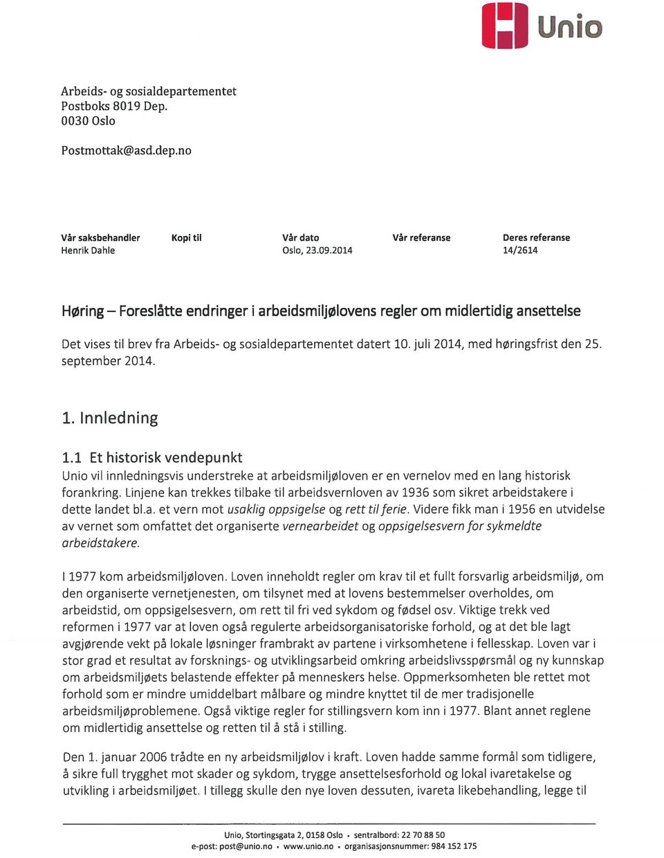 september 2014. 1. Innledning 1.1 Et historisk vendepunkt Unio vil innledningsvis understreke at arbeidsmiljøloven er en vernelov med en lang historisk forankring.