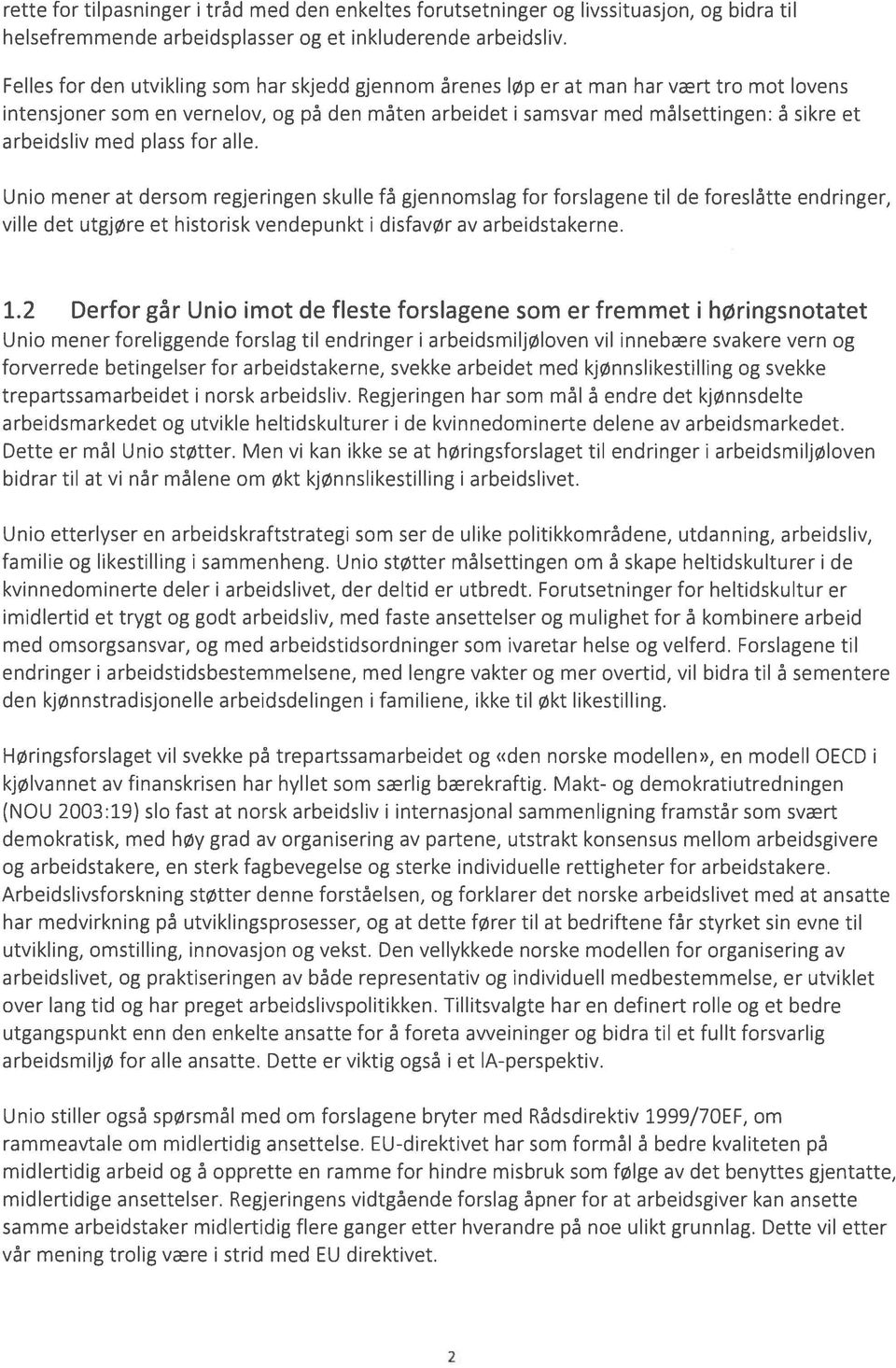 med plass for alle. Unio mener at dersom regjeringen skulle få gjennomsiag for forslagene til de foreslåtte endringer, ville det utgjøre et historisk vendepunkt i disfavør av arbeidstakerne. 1.