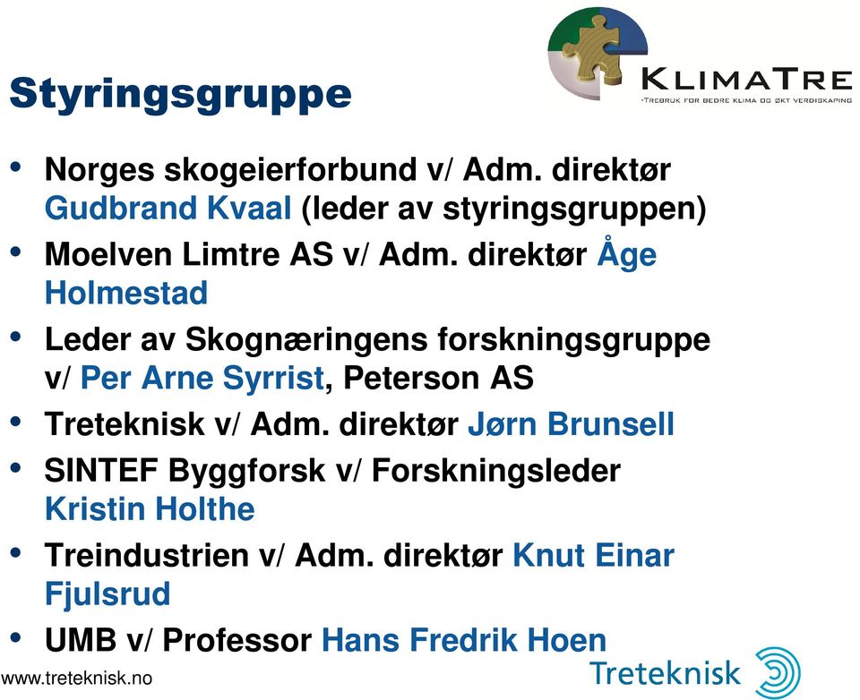 direktør Åge Holmestad Leder av Skognæringens forskningsgruppe v/ Per Arne Syrrist, Peterson AS