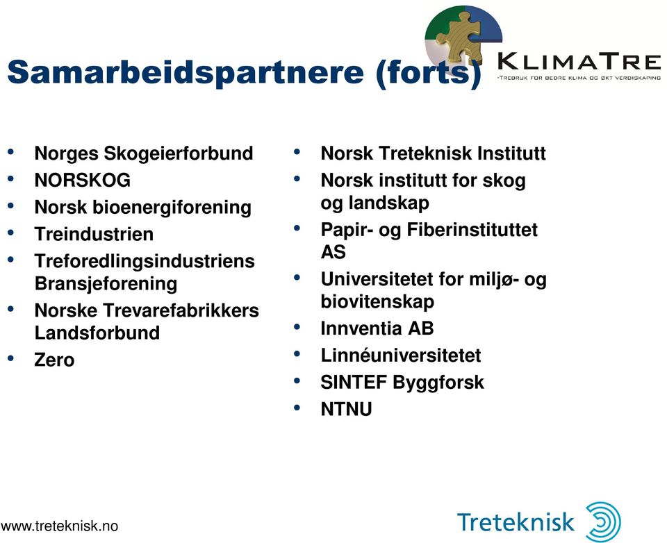 Landsforbund Zero Norsk Treteknisk Institutt Norsk institutt for skog og landskap Papir- og