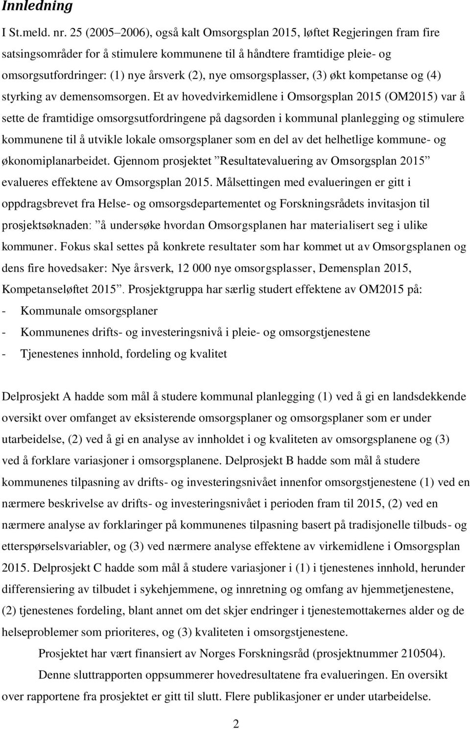 omsorgsplasser, (3) økt kompetanse og (4) styrking av demensomsorgen.