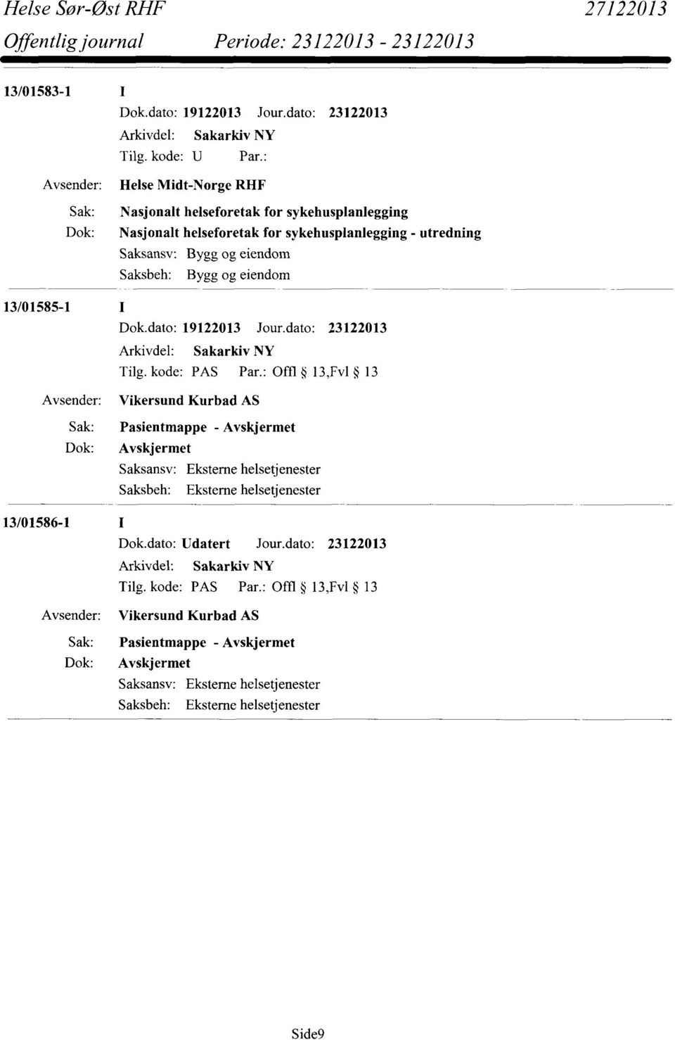 kode: PAS Par.: Offl 13,Fv1 13 Vikersund Kurbad AS Sak: Pasientmappe - Avskjermet Dok: Avskjermet 13/01586-1 Dok.