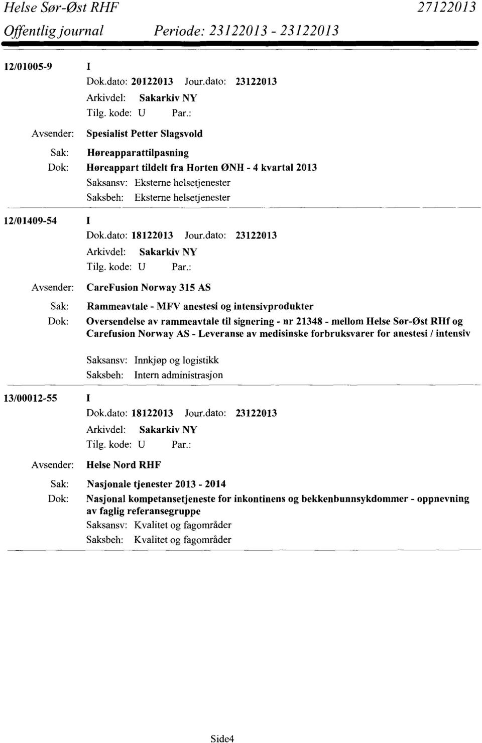 Carefusion Norway AS - Leveranse av medisinske forbruksvarer for anestesi / intensiv Innkjøp og logistikk Intern administrasjon 13/00012-55 Dok.dato: 18122013 Jour.