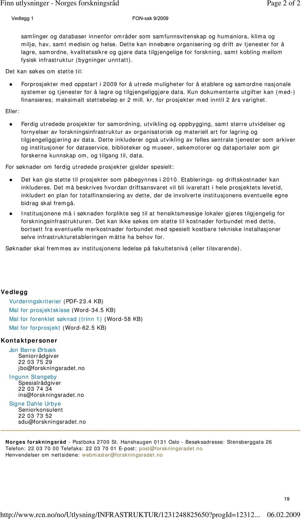 Dette kan innebære organisering og drift av tjenester for å lagre, samordne, kvalitetssikre og gjøre data tilgjengelige for forskning, samt kobling mellom fysisk infrastruktur (bygninger unntatt).