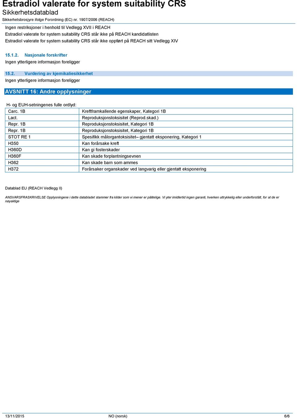 1B Kreftframkallende egenskaper, Kategori 1B Reproduksjonstoksisitet (Reprod.skad.) Repr.