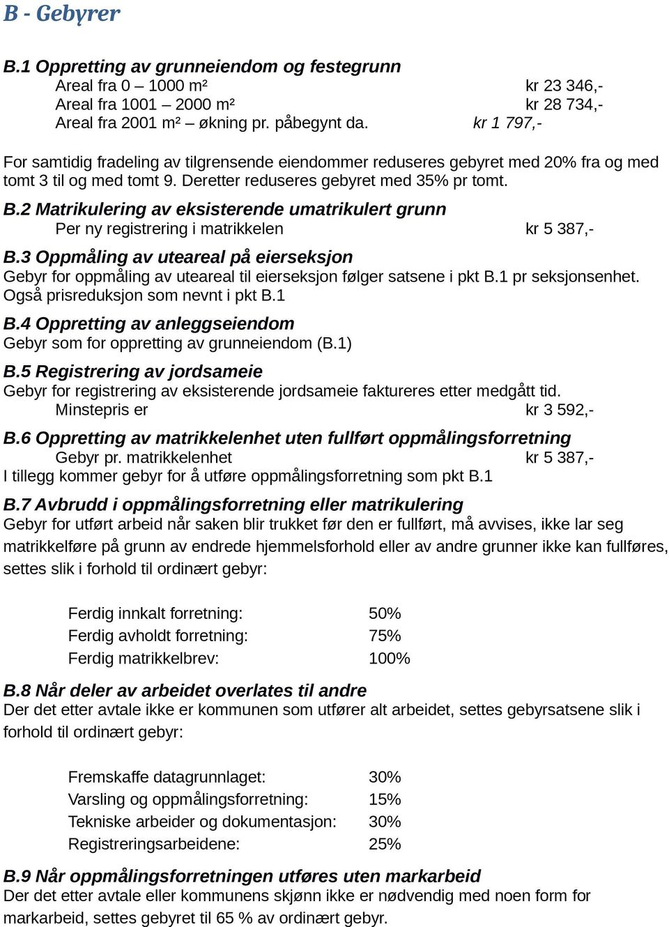 2 Matrikulering av eksisterende umatrikulert grunn Per ny registrering i matrikkelen kr 5 387,- B.